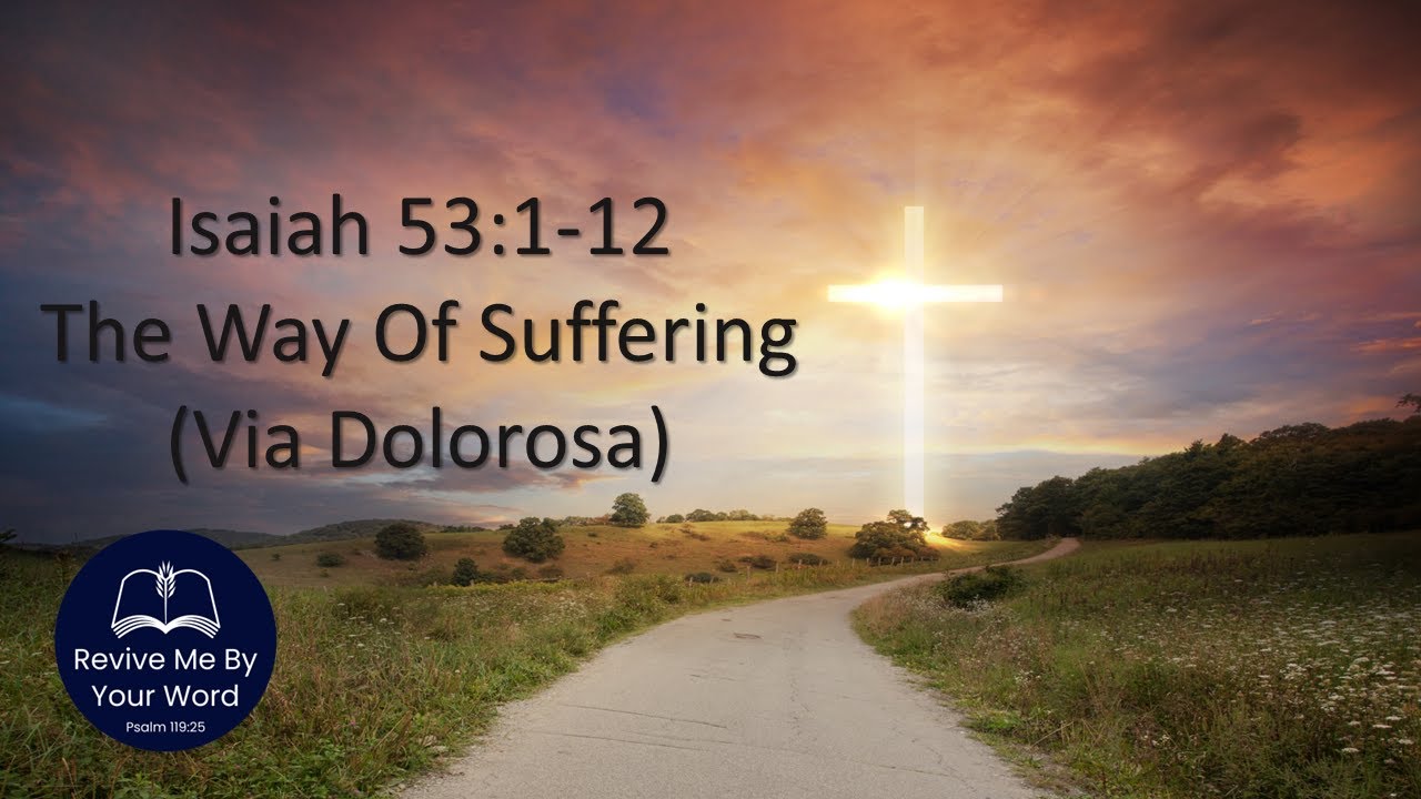 Isaiah 53:1-12 - The Way of Suffering (Via Dolorosa)