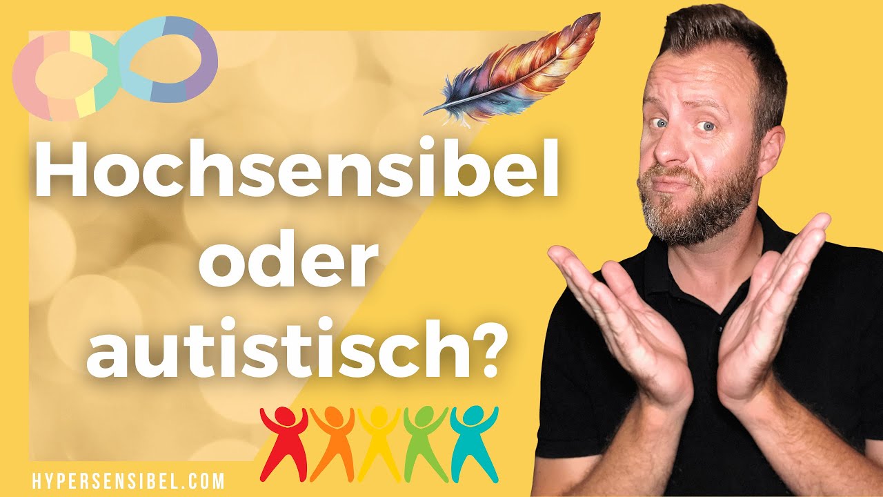 Hochsensibilität oder Autismus?