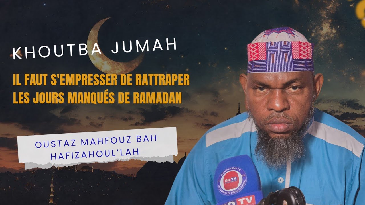 🛑-Il faut s'empresser de rattraper les jours manqués de Ramadan/Oustaz Mahfouz Bah Hafizahoul’Lah 