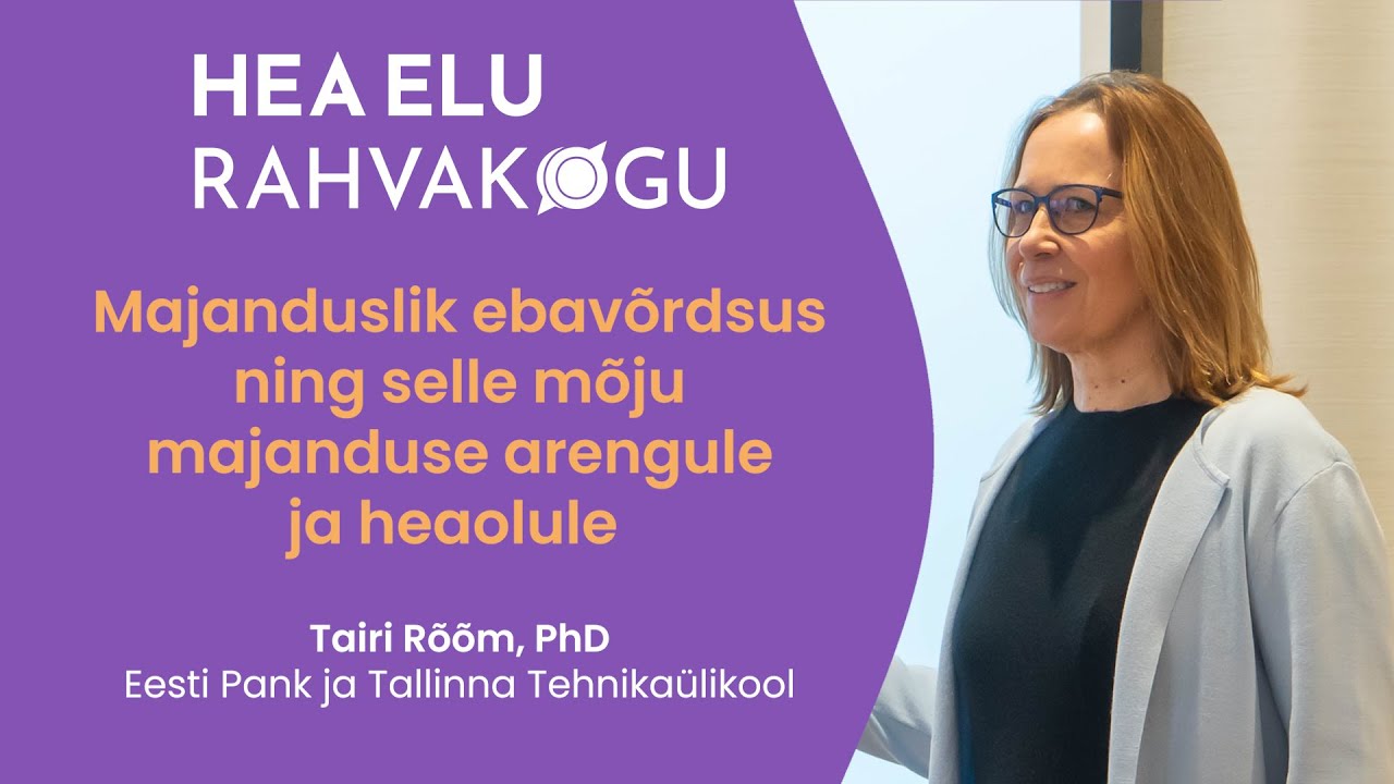 Tairi Rõõm: Majanduslik ebavõrdsus ning selle mõju majanduse arengule ja heaolule
