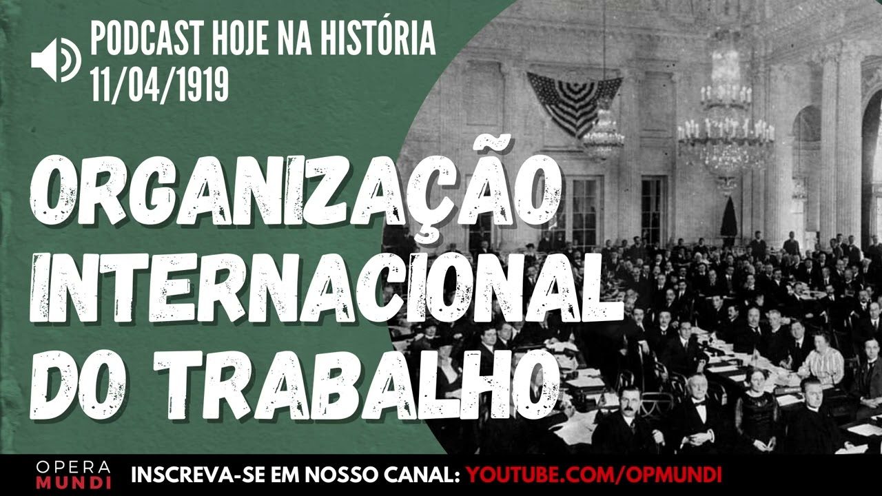 11 de abril de 1919 - Organização Internacional do Trabalho é fundada em Paris - Hoje na História