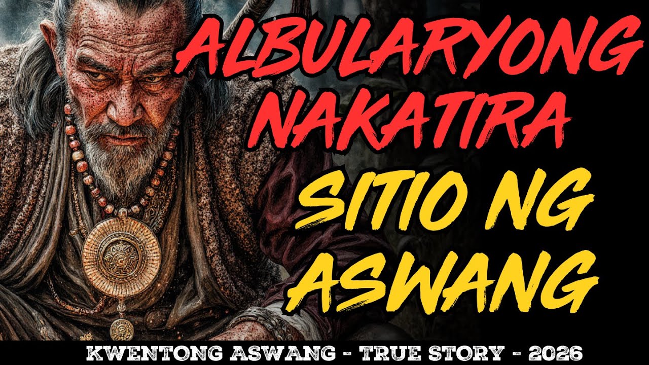 ALBULARYONG NAKATIRA SA SITIO NG MGA ASWANG NAKAKATAKOT NA KWENTO