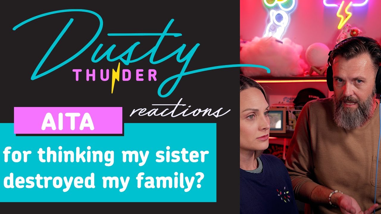 AITAH for thinking my sister destroyed my family? Dusty Thunder Reacts!