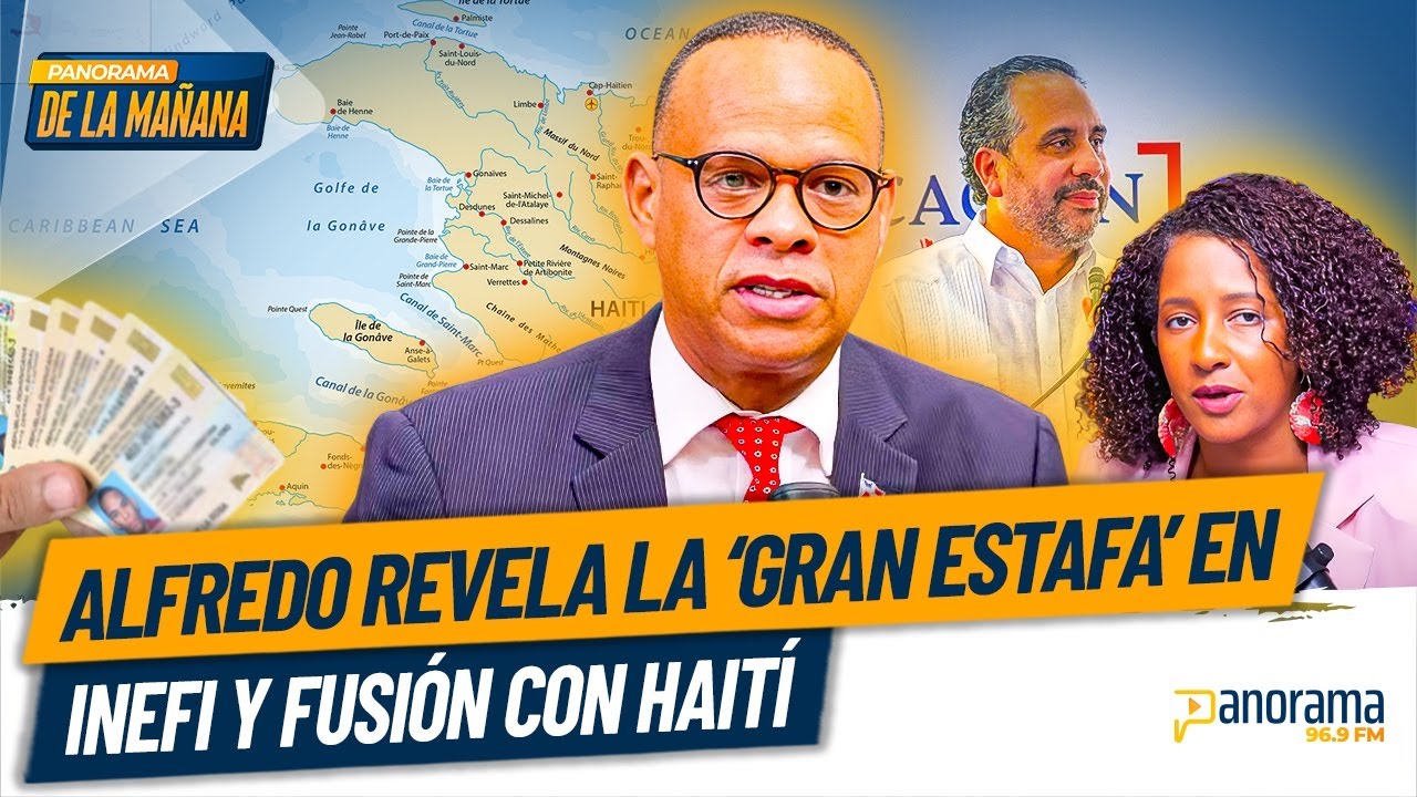 Alfredo de la Cruz : las artima&ntilde;as para conceder 143 millones en Inefi y fusionan identidad RD-Hait&iacute;