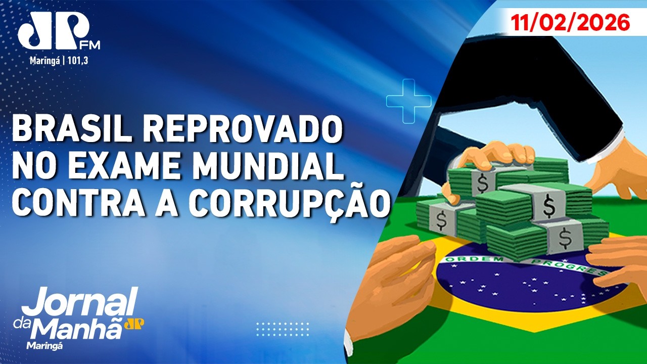 Brasil reprovado no exame mundial contra a corrupção | Jornal da Manhã Maringá 11/02