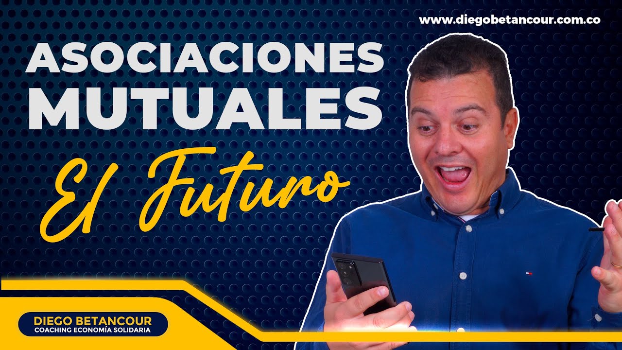 ASOCIACIONES MUTUALES, el futuro de la econom&iacute;a solidaria en Colombia | Diego Betancour.