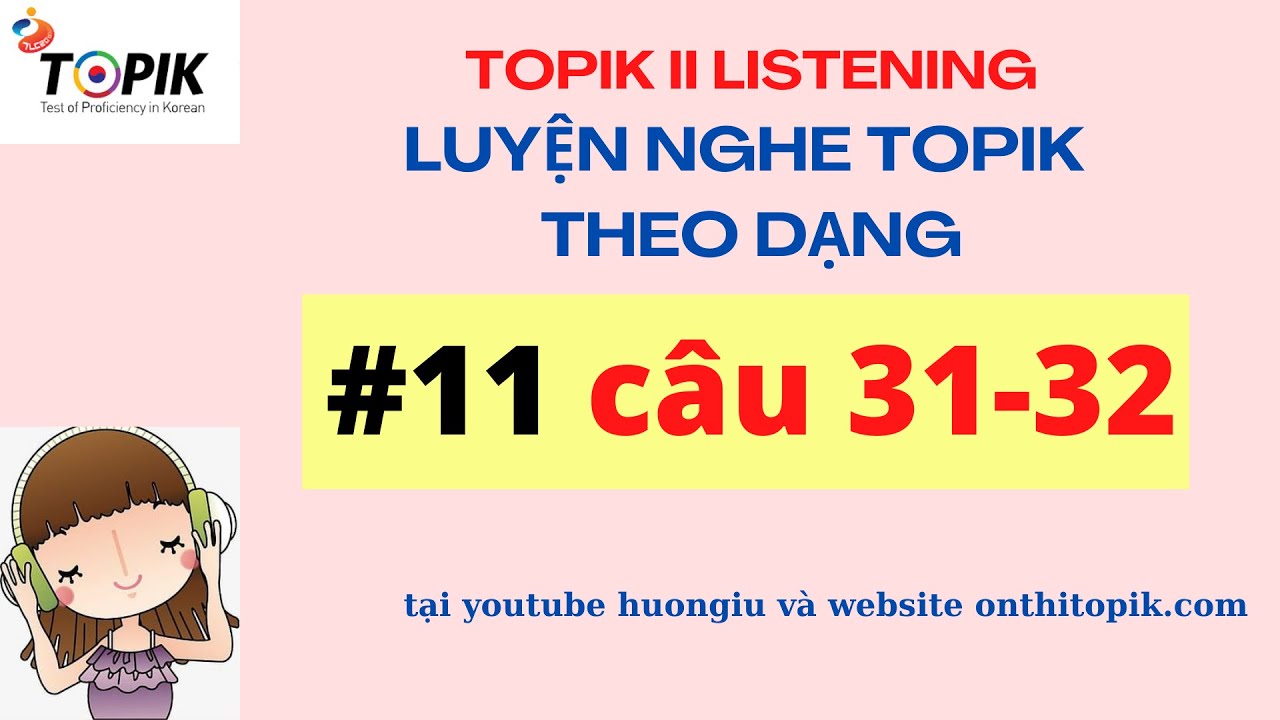 LUYỆN NGHE TOPIK II LISTENING | 8 đề chính thức theo dạng #11 [31-32] | TEST + PHỤ ĐỀ |