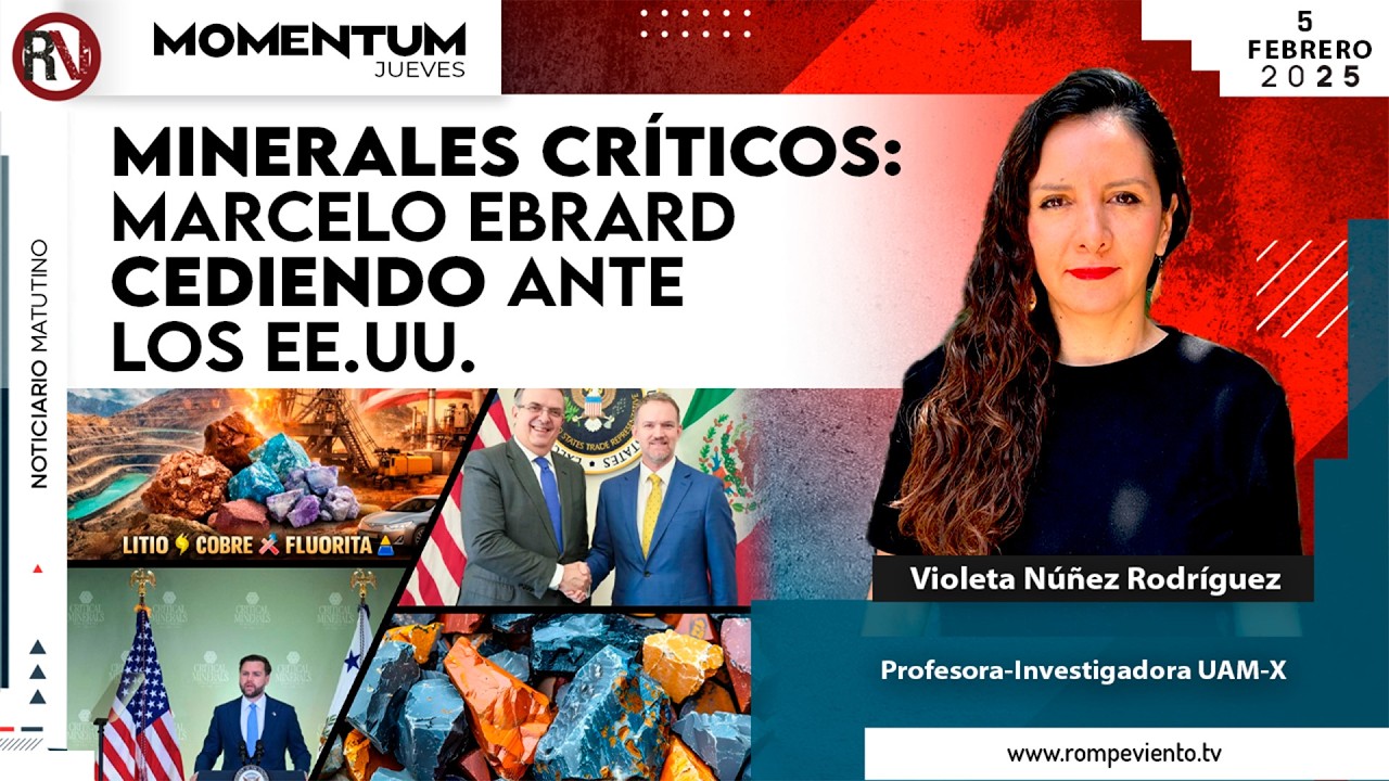 Minerales críticos: Marcelo Ebrard cediendo ante los Estados Unidos | Violeta Núñez