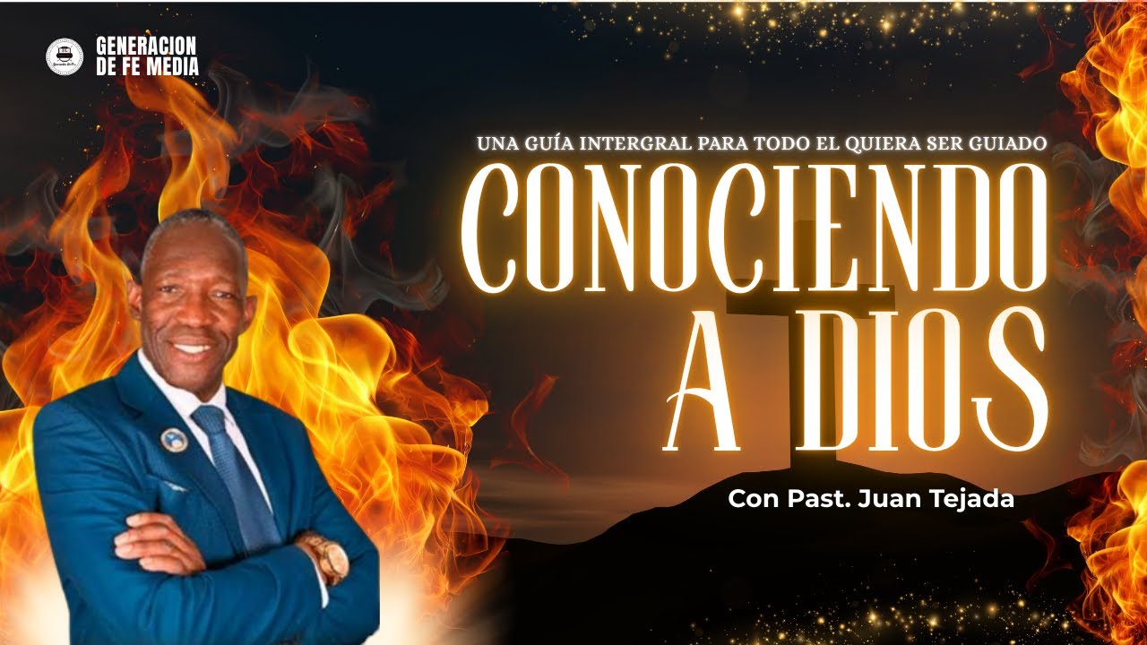 CONOCIENDO A DIOS | CON PAST. JUAN TEJADA | GENERACION DE FE MEDIA