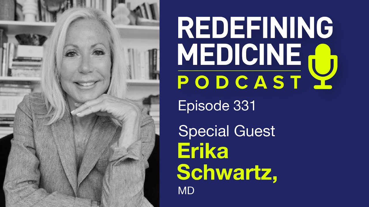 Redefining Medicine with special guest Dr. Erika Schwartz