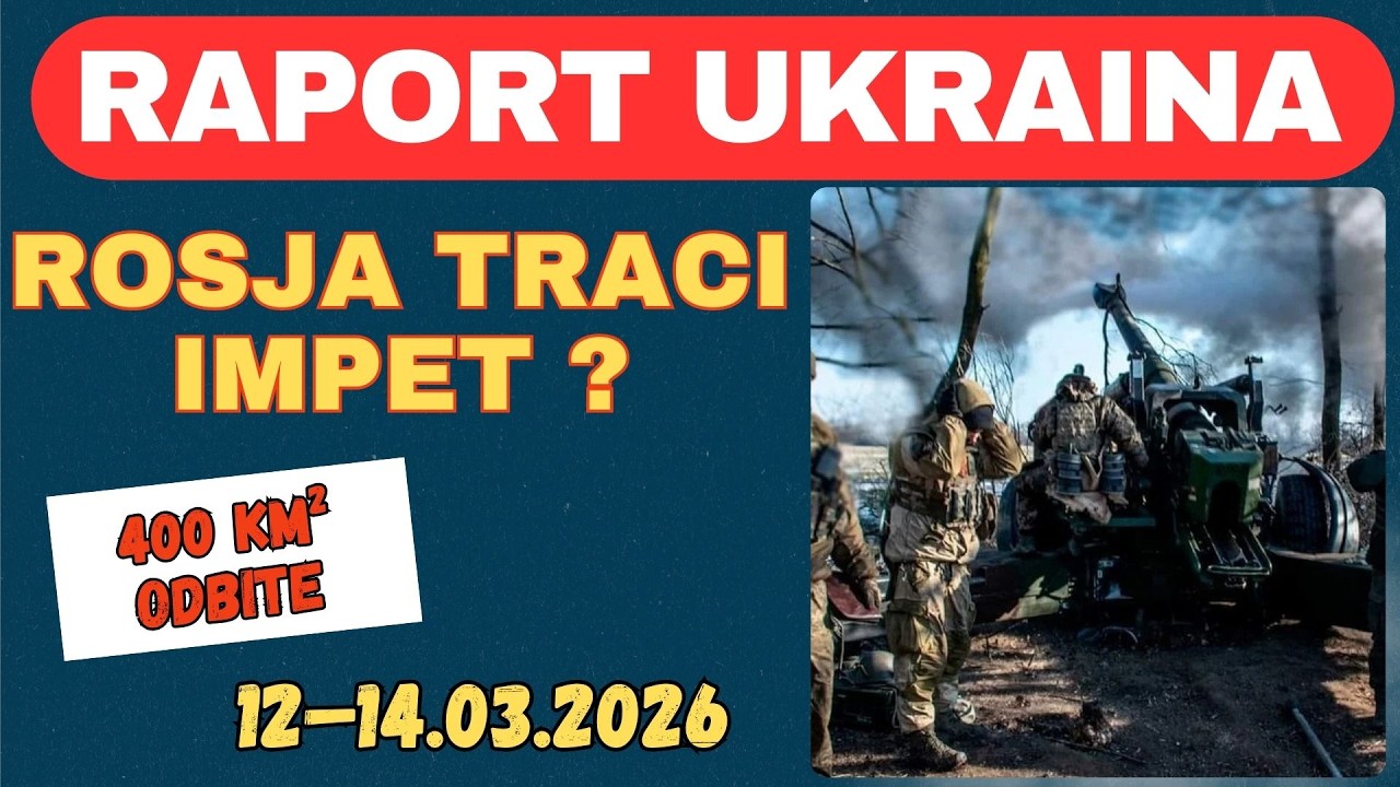 Raport Ukraina, Rosja traci impet? 400 km2 odbite, 12.03 - 14.03.26