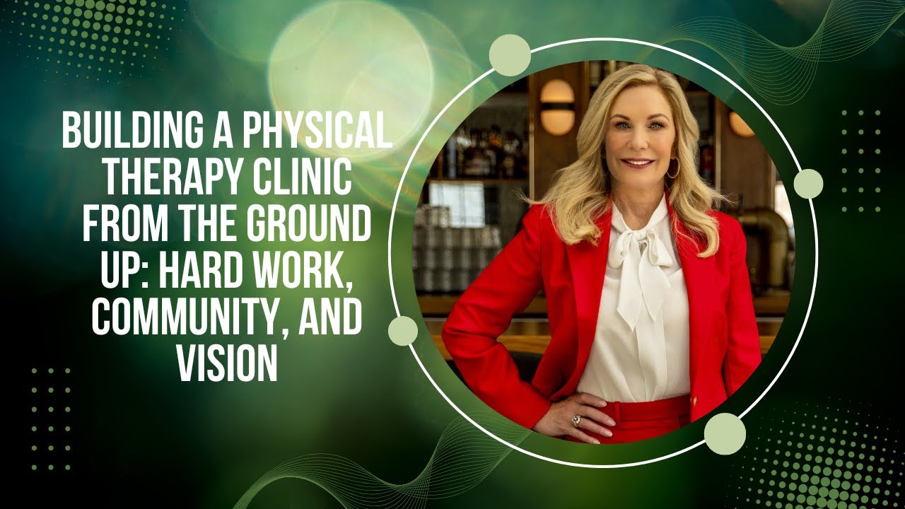 Building a Physical Therapy Clinic from Scratch | Hard Work,Community & Growth | PT Pro Talk Podcast