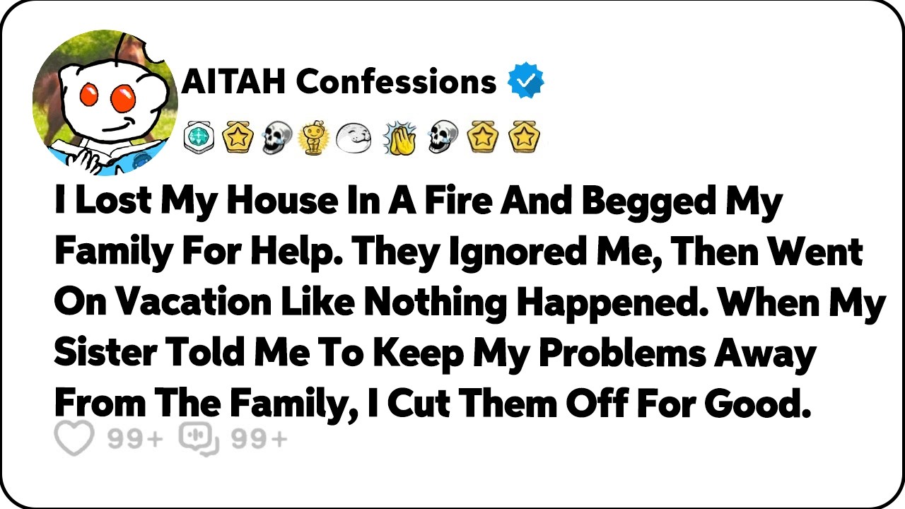 I Lost My House In A Fire And Begged My Family For Help. They Ignored Me&hellip; Reddit Family Stories