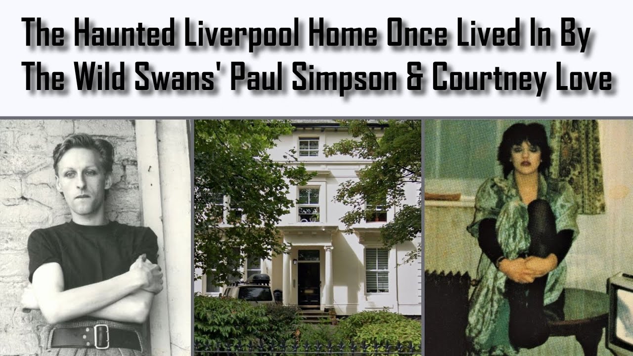 The Haunted Liverpool Home Once Lived In By The Wild Swans' Paul Simpson & Courtney Love