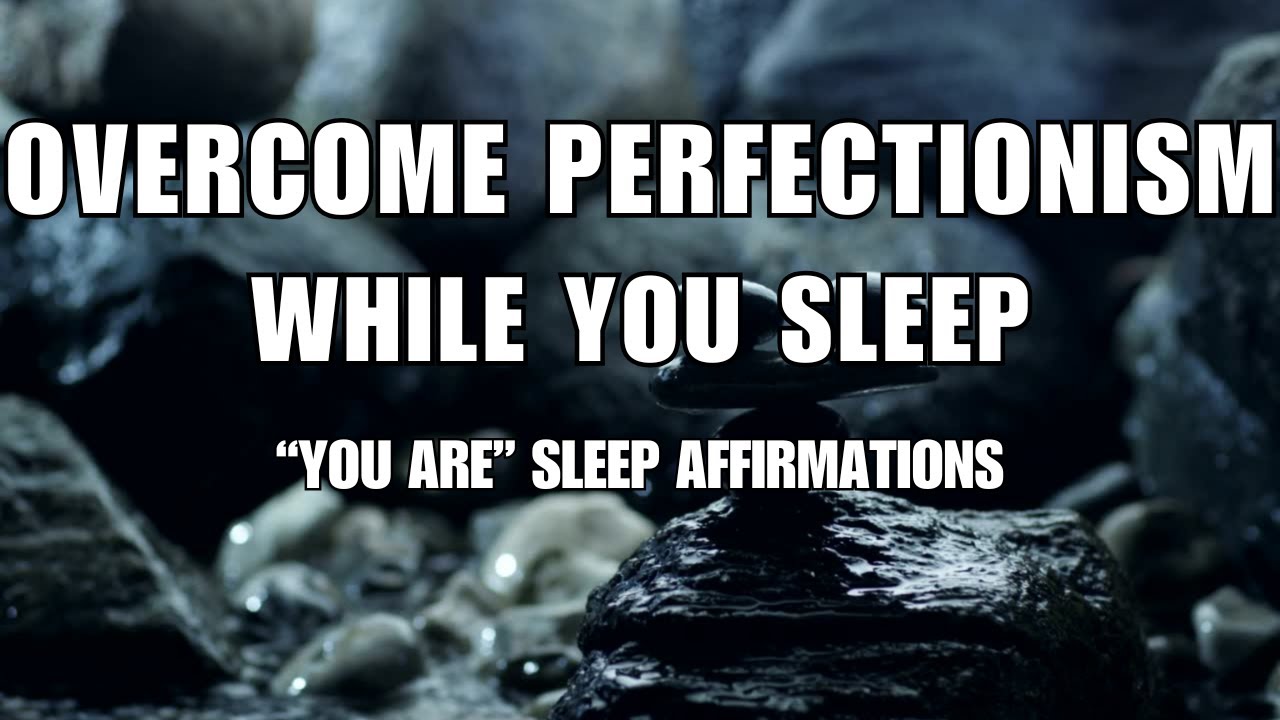 Overcome Perfectionism While You Sleep