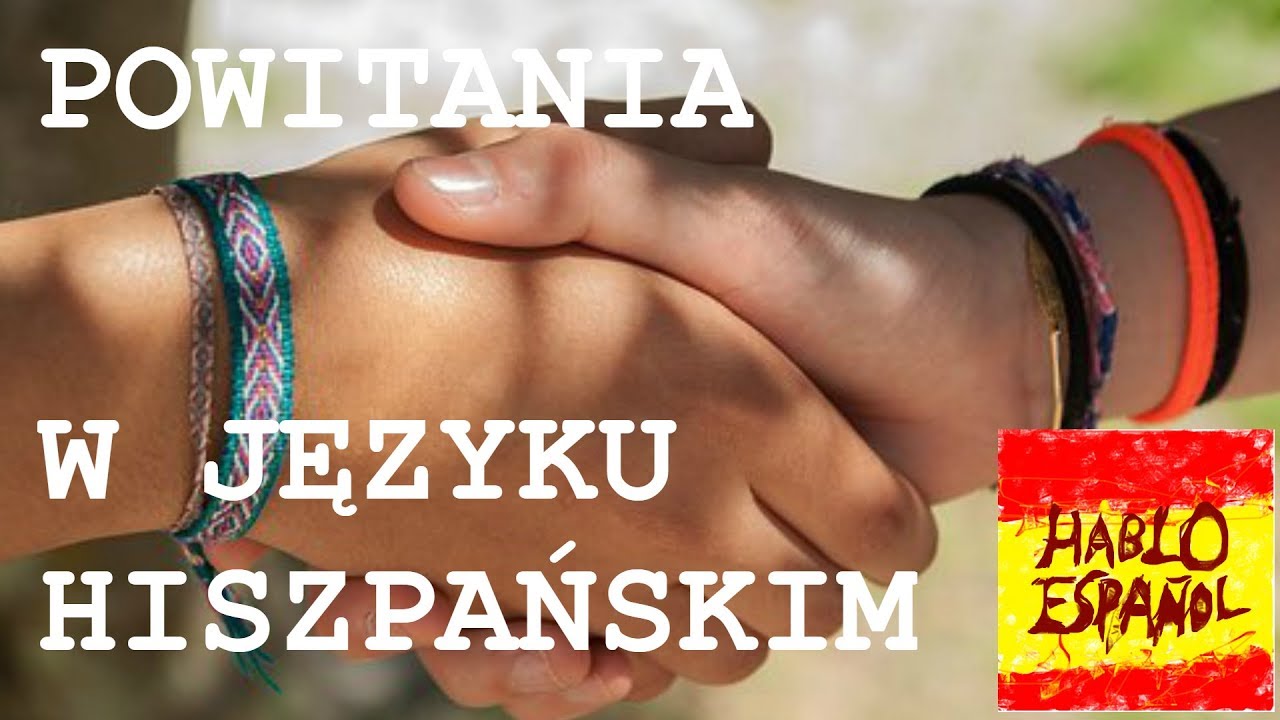 Powitania W Języku Hiszpańskim - Jak Się Przywitać Po Hiszpańsku | Hablo Español #1