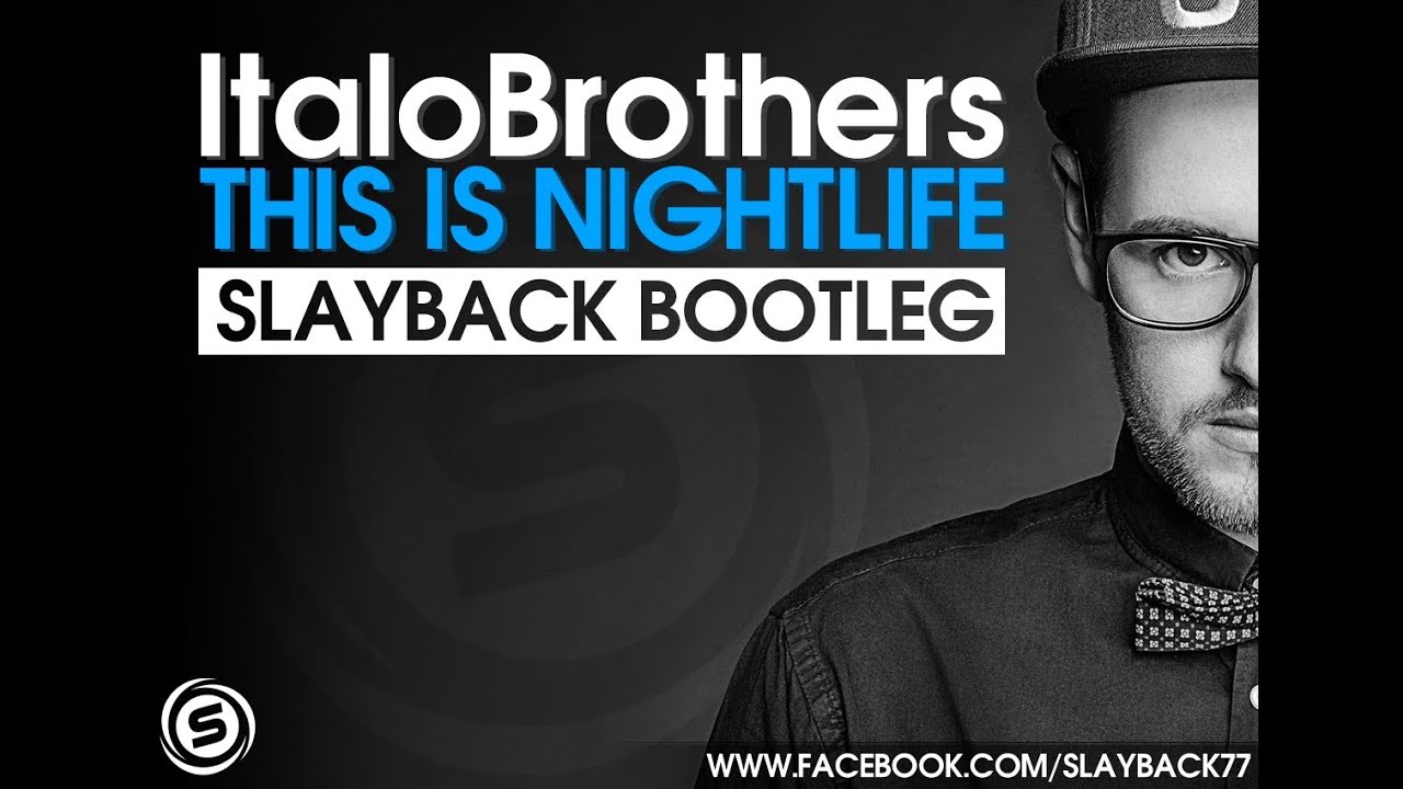 ItaloBrothers - This Is Nightlife (Slayback Bootleg)