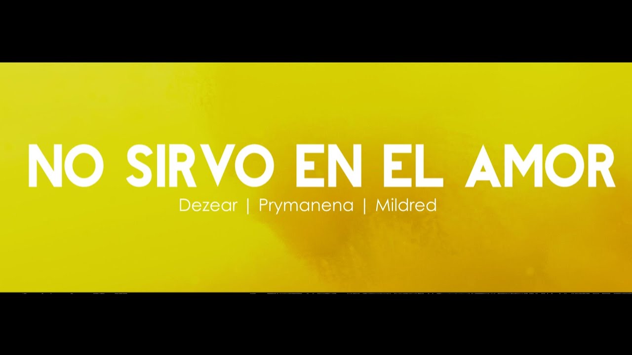 DEZEAR - No sirvo en el amor Ft. Prymanena , Mildred