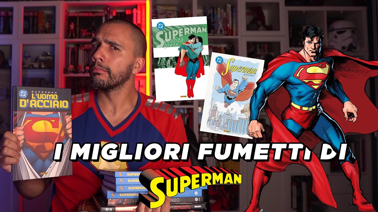 SUPERMAN: I MIGLIORI FUMETTI DA RECUPERARE  PER INIZIARE E CONOSCERE IL PERSONAGGIO