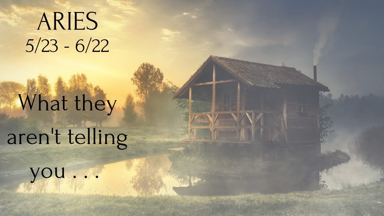 ARIES: What they aren't telling you . . . 5/23 - 6/22