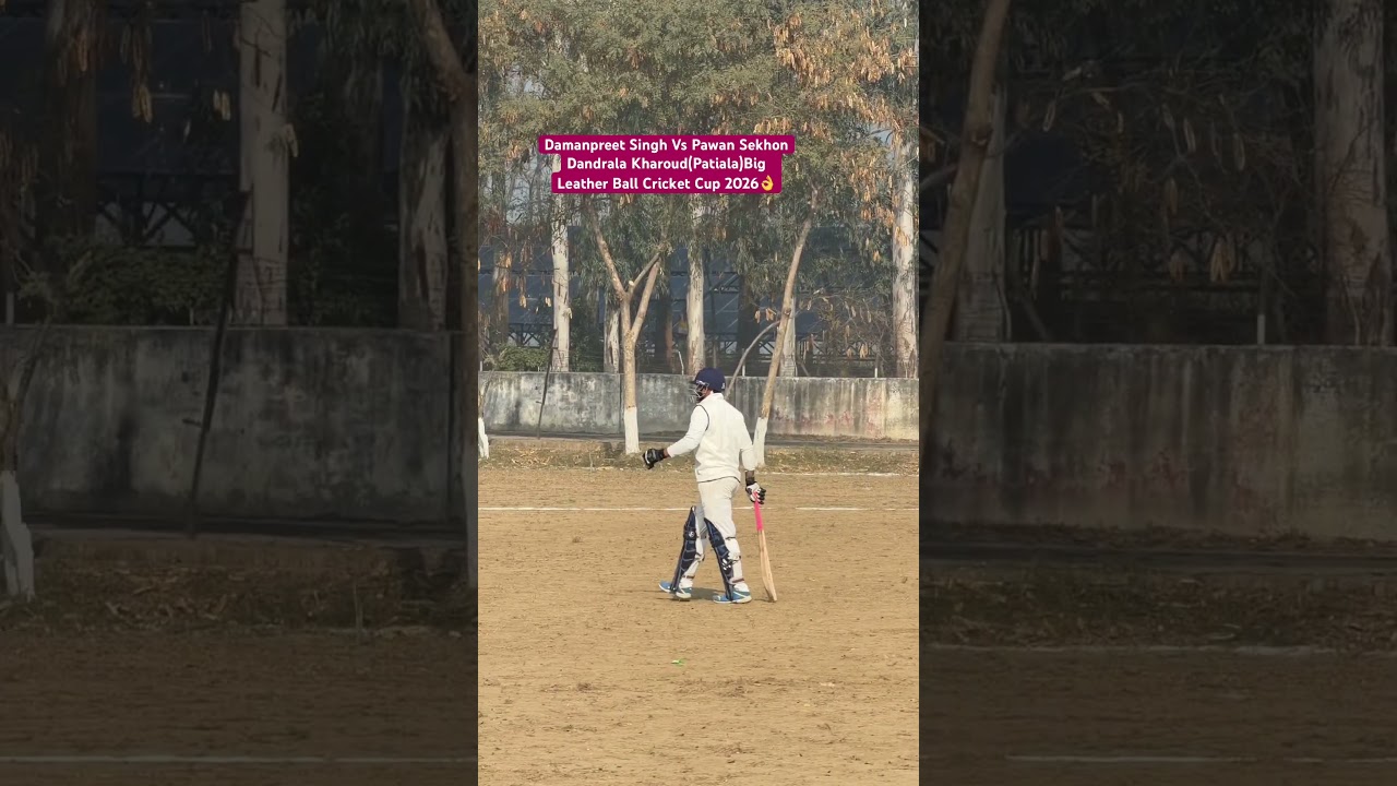 Damanpreet Singh Vs Pawan Sekhon Dandrala Kharoud(Patiala)Leather Ball Cricket Cup 2026👌
