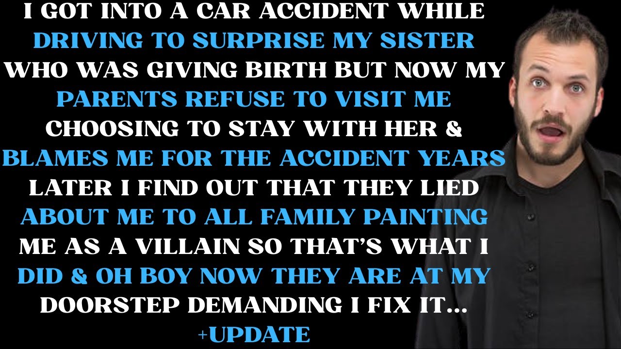 I got into a car accident while driving to surprise my sister who was giving birth but now my parent