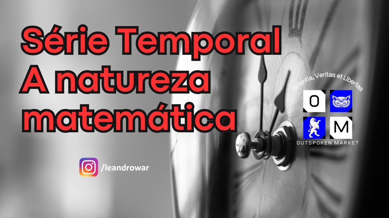 Série Temporal - A natureza matemática - Outspoken Market
