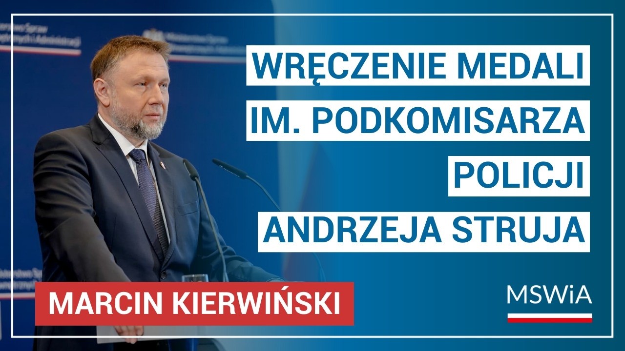 Wystąpienie ministra M.Kierwińskiego podczas uroczystości wręczenia medali im. podkom. A. Struja.
