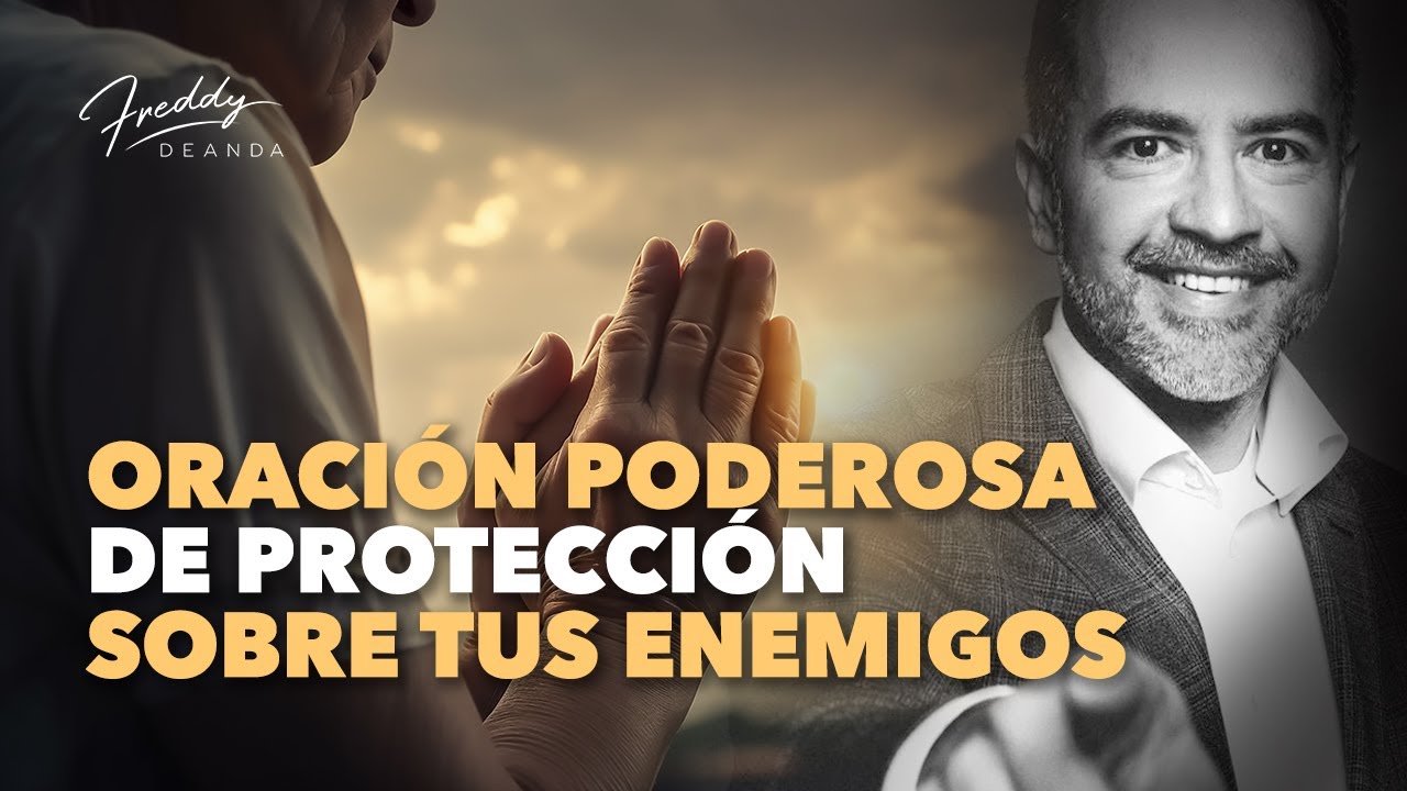 Oración poderosa de protección sobre tus enemigos |  Freddy DeAnda