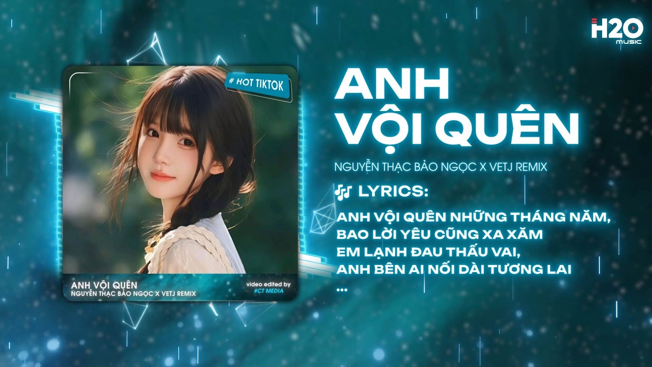 Anh Vội Quên Remix - Nguyễn Thạc Bảo Ngọc x Vetj Remix ♫ Anh Vội Quên Những Tháng Năm Remix TikTok
