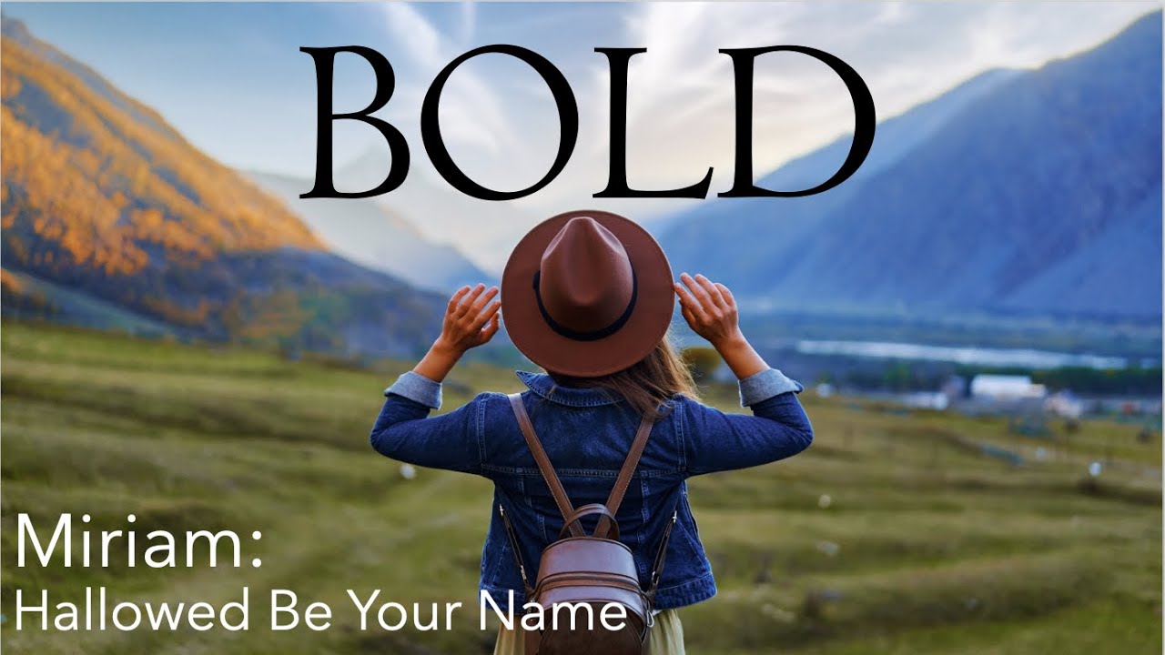 Miriam - Hallowed Be Your Name (Bold Bible Study, Week 2 Video Teaching)