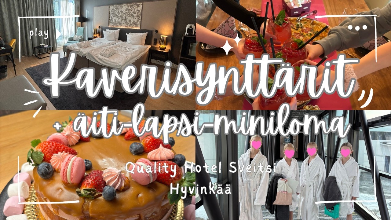 Kaverisynttärit ja äidit+tyttäret -miniloma Quality Hotel Sveitsissä Hyvinkäällä