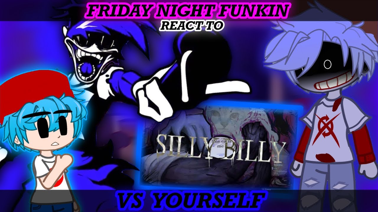 FNF (FRIDAY NIGHT FUNKIN) REACT TO FNF VS YOURSELF (SILLY BILLY) [REQUEST?]