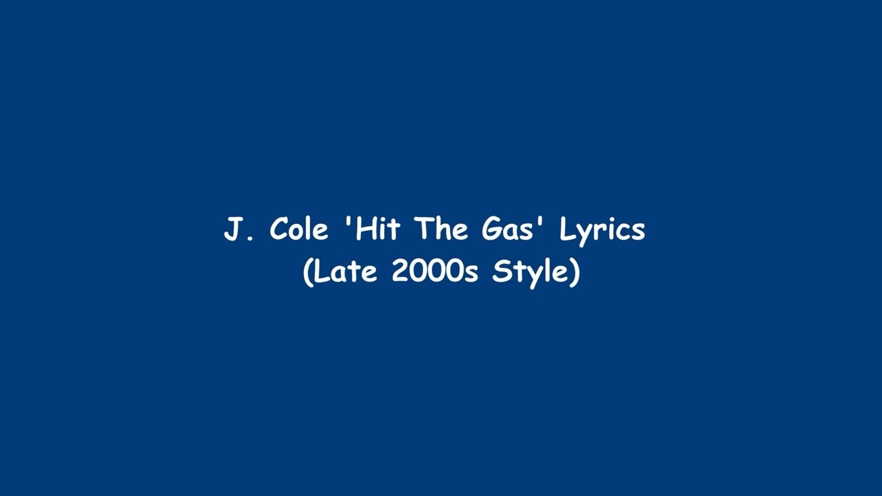 J. Cole - Hit The Gas (Lyrics in The Style of the Late 2000s)