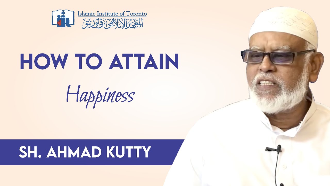 How to Attain Happiness | Jumuah Kuthbah | Sh. Ahmad Kutty