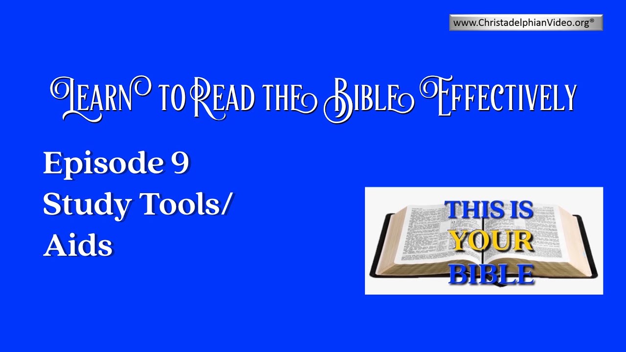 Learn to Read the Bible Effectively: Episode 9 - Study Tools/Aids