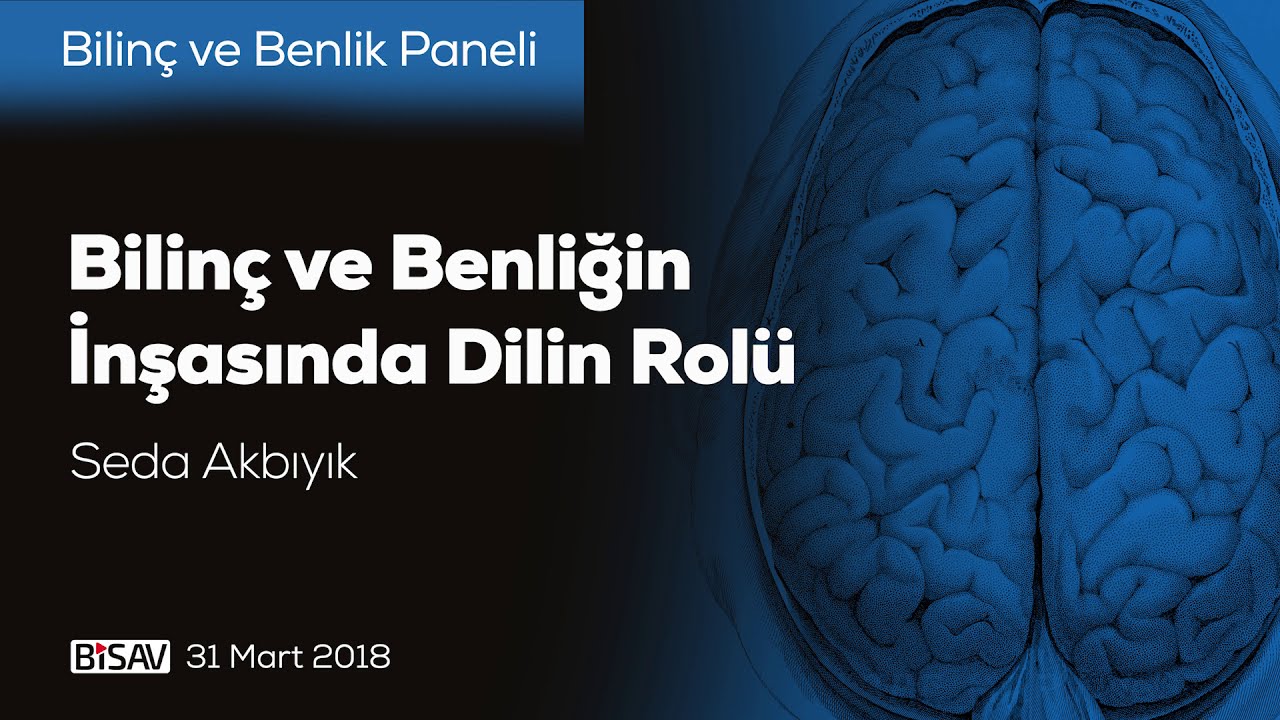 Bilinç ve Benliğin İnşasında Dilin Rolü | Seda Akbıyık