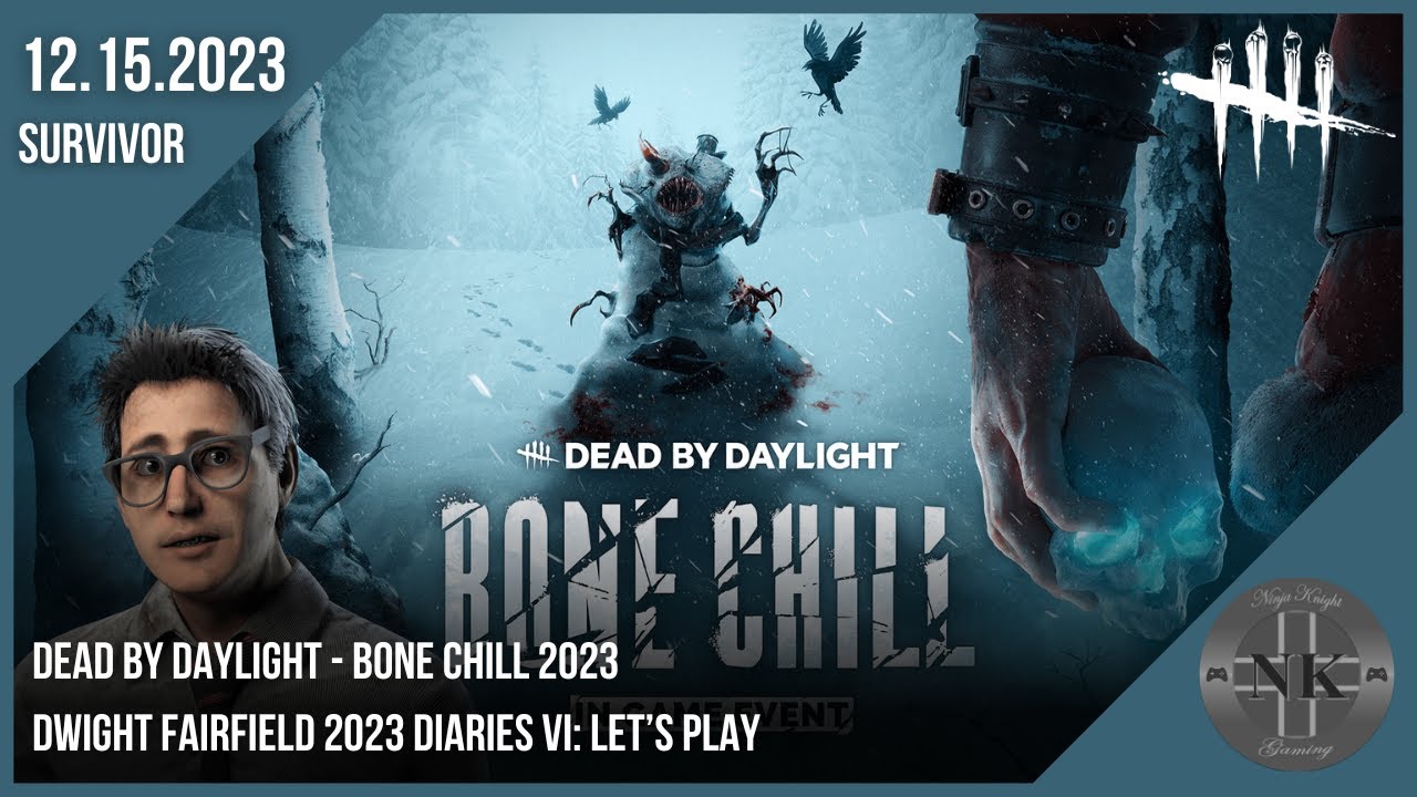 DBD Bone Chill 2023 #2: Dwight Fairfield 2023 Diaries VI: Let's Play!