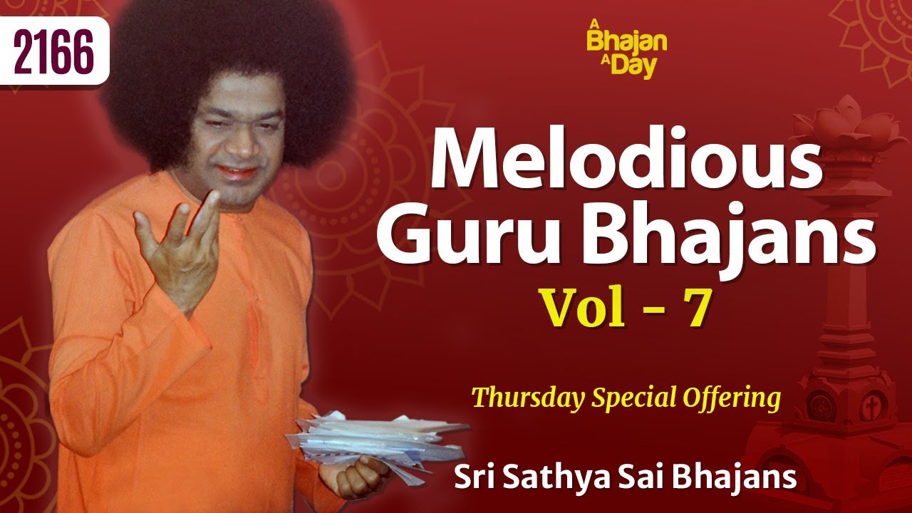 2166 - Melodious Guru Bhajans Vol - 7 | Thursday Special Offering | Sri Sathya Sai Bhajans