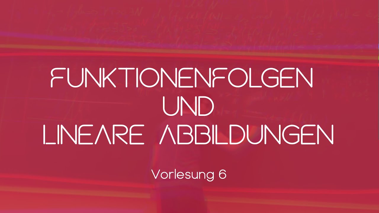 Funktionenfolgen und lineare Abbildungen | Die sechste Vorlesung im Re-Live