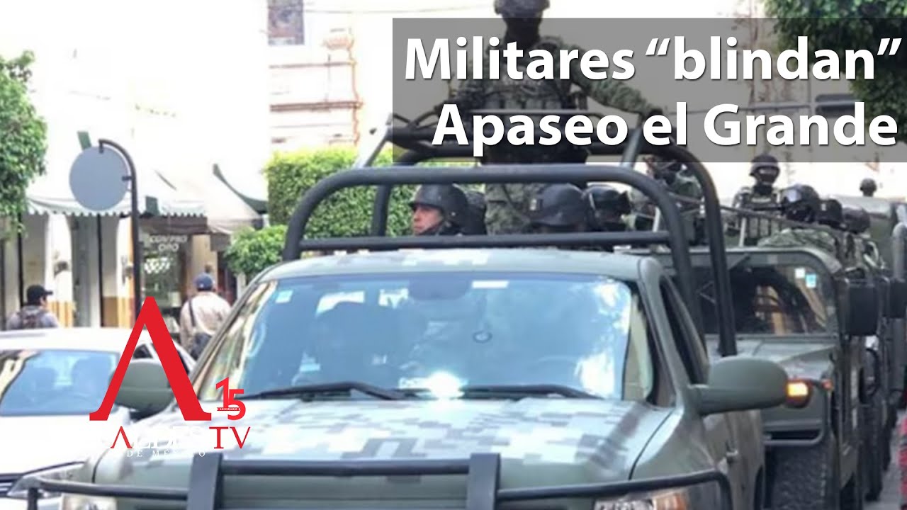 Militares “blindan” Apaseo el Grande