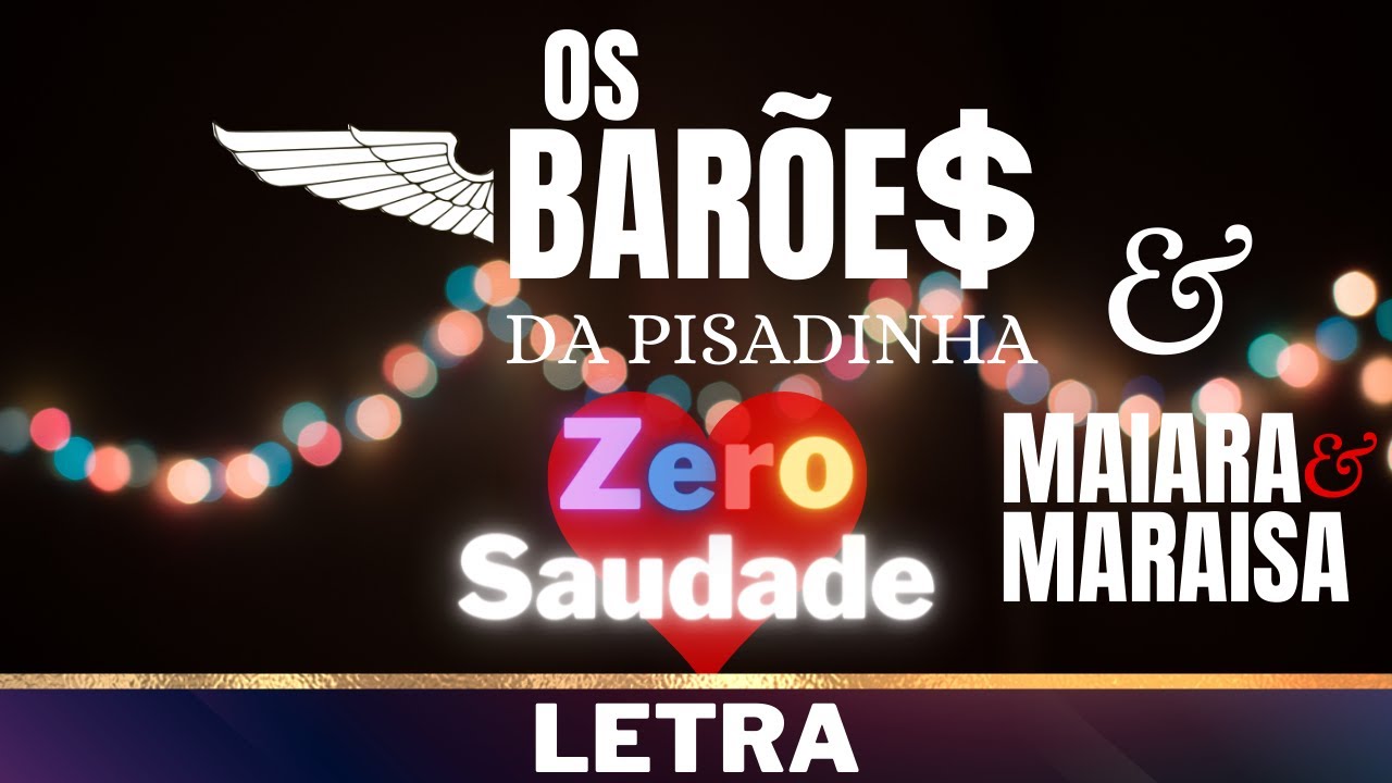 Os Bar&otilde;es da Pisadinha e Maiara e Maraisa - Zero Saudade [Letra]