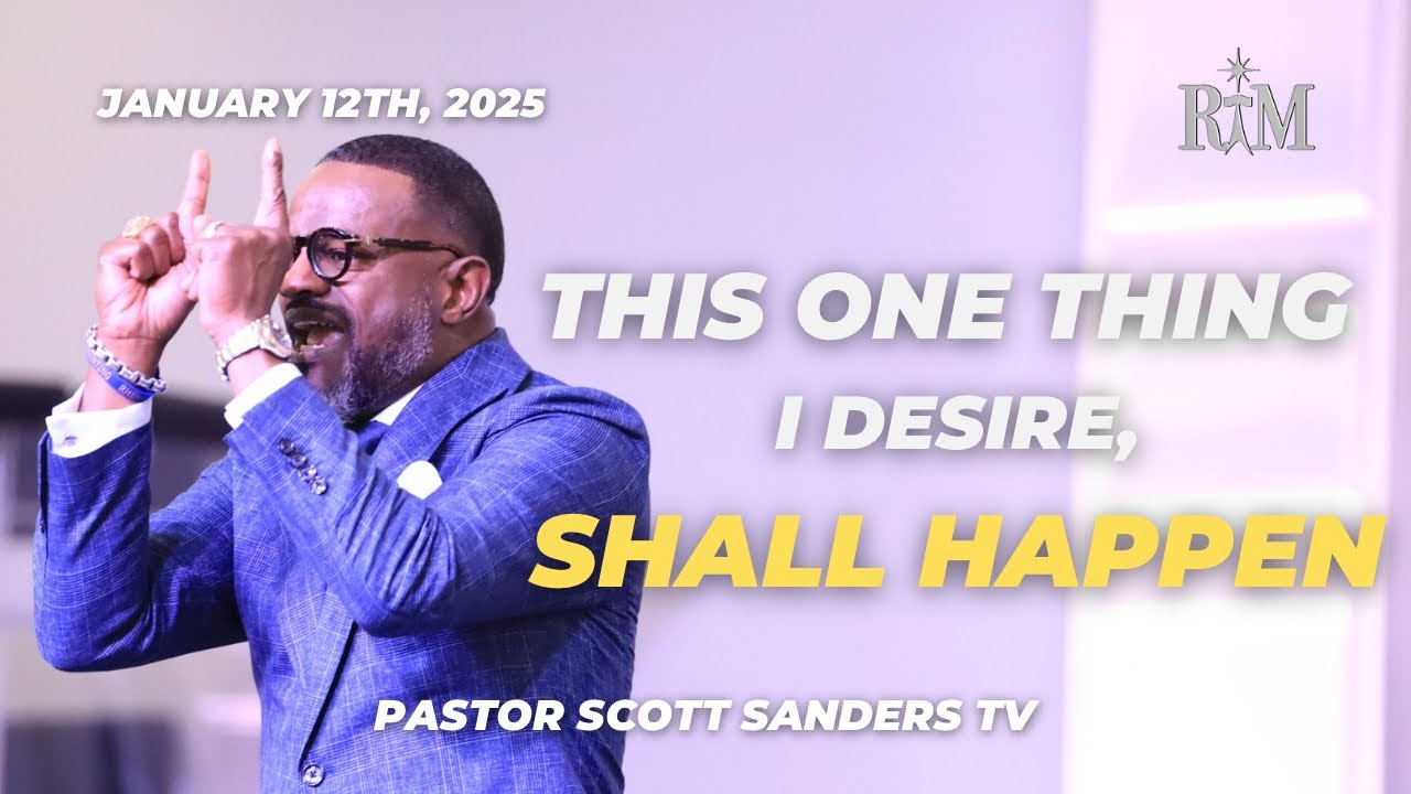 This One Thing I Desire Shall Happen | Pastor Scott T. Sanders | 01-12-25 Sunday 10AM