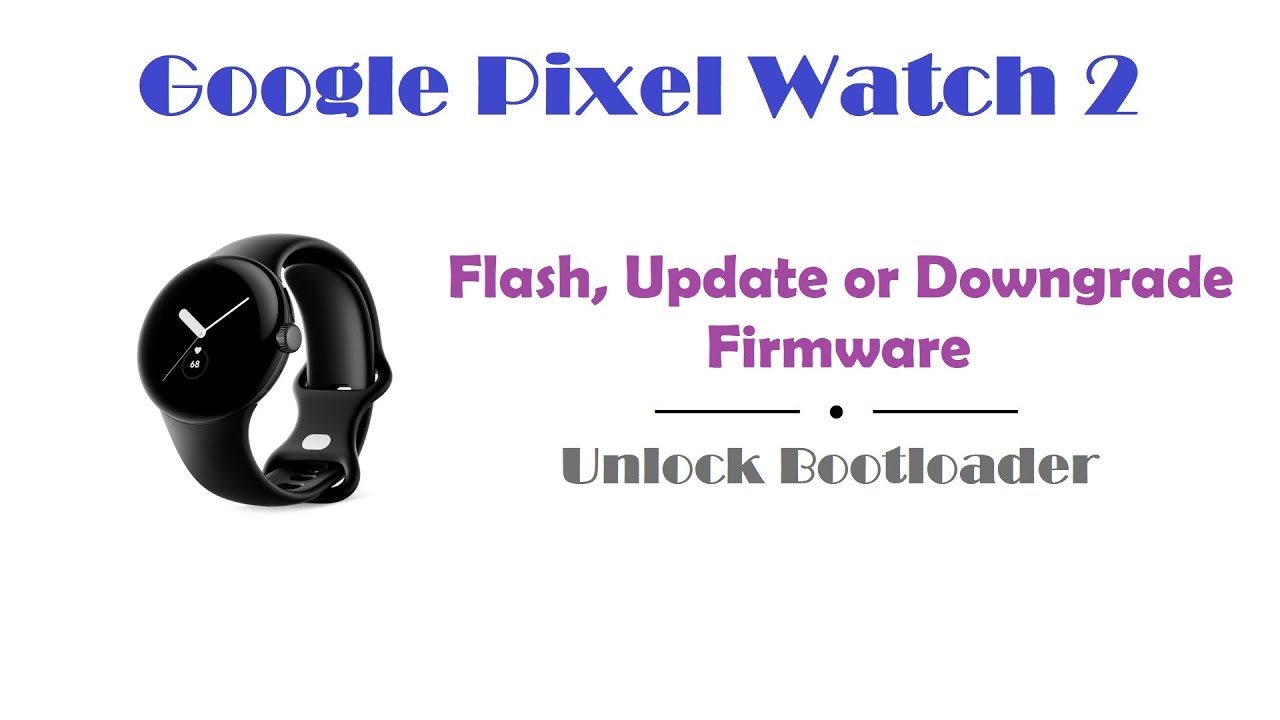 Pixel Watch 2 - Flash Firmware / Unlock Bootloader
