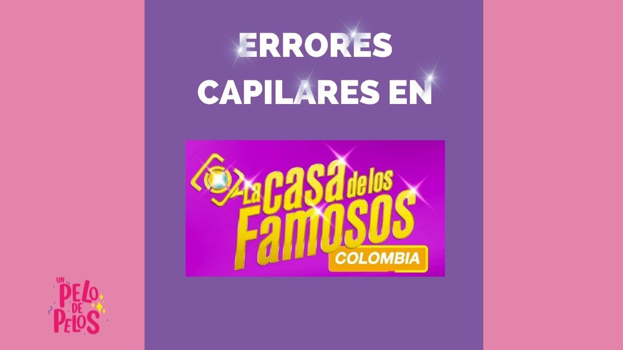 Errores Capilares en La casa de los Famosos