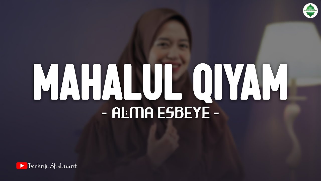 MAHALUL QIYAM ( مَحَلُّ القِيَامِ ) - ALMA ESBEYE (LIRIK SHOLAWAT)