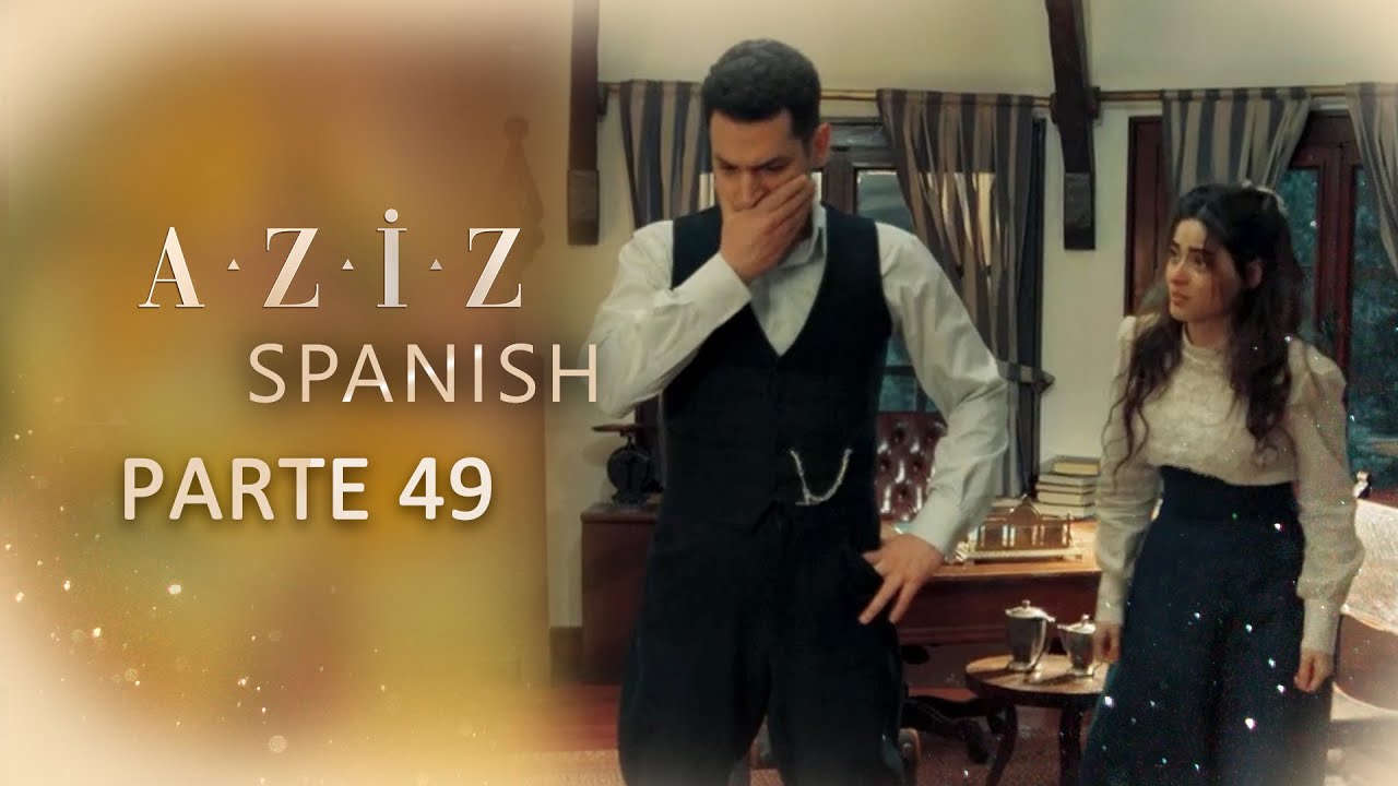 Aziz Spanish | Parte 49
