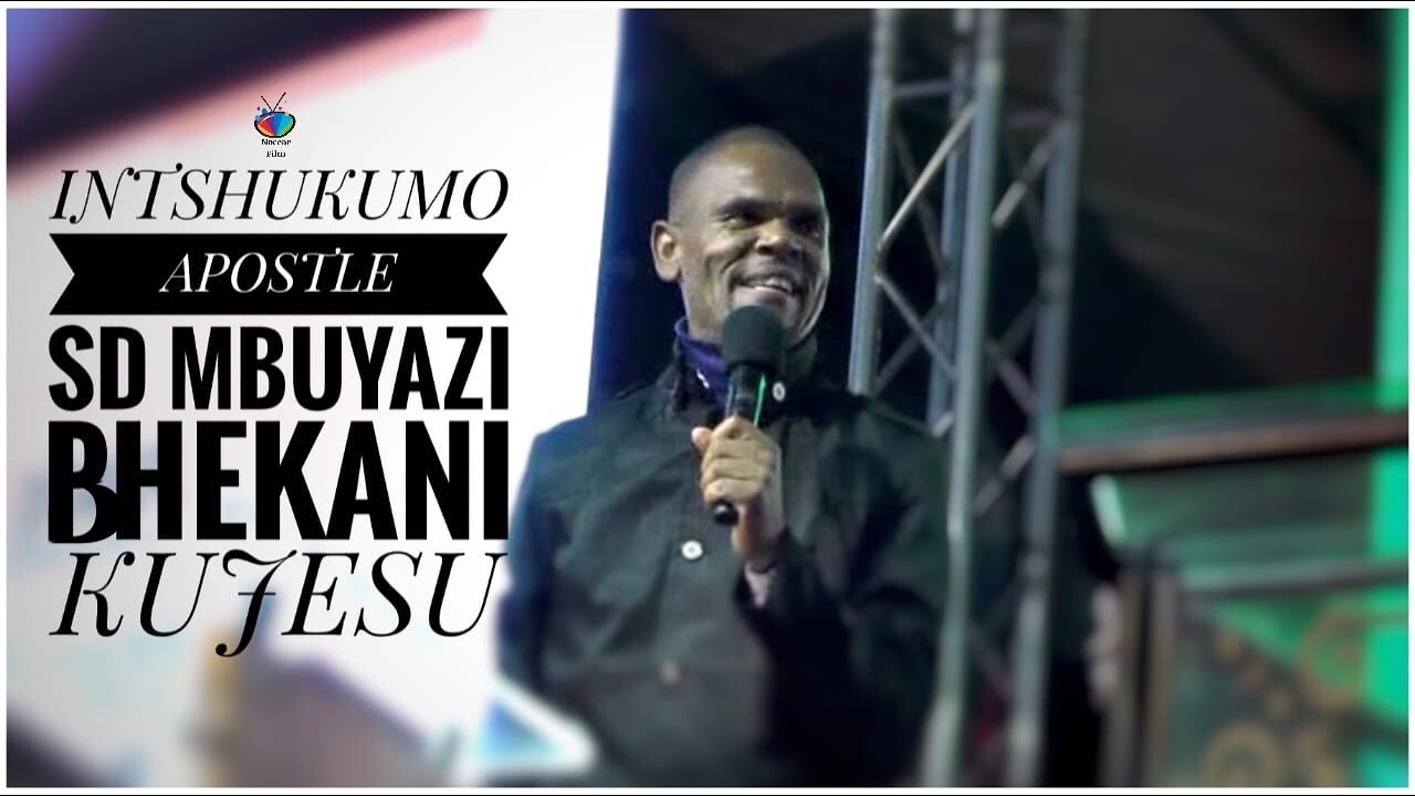 INTSHUKUMO ( Apostle SD Mbuyazi) Bhekani kuJesu