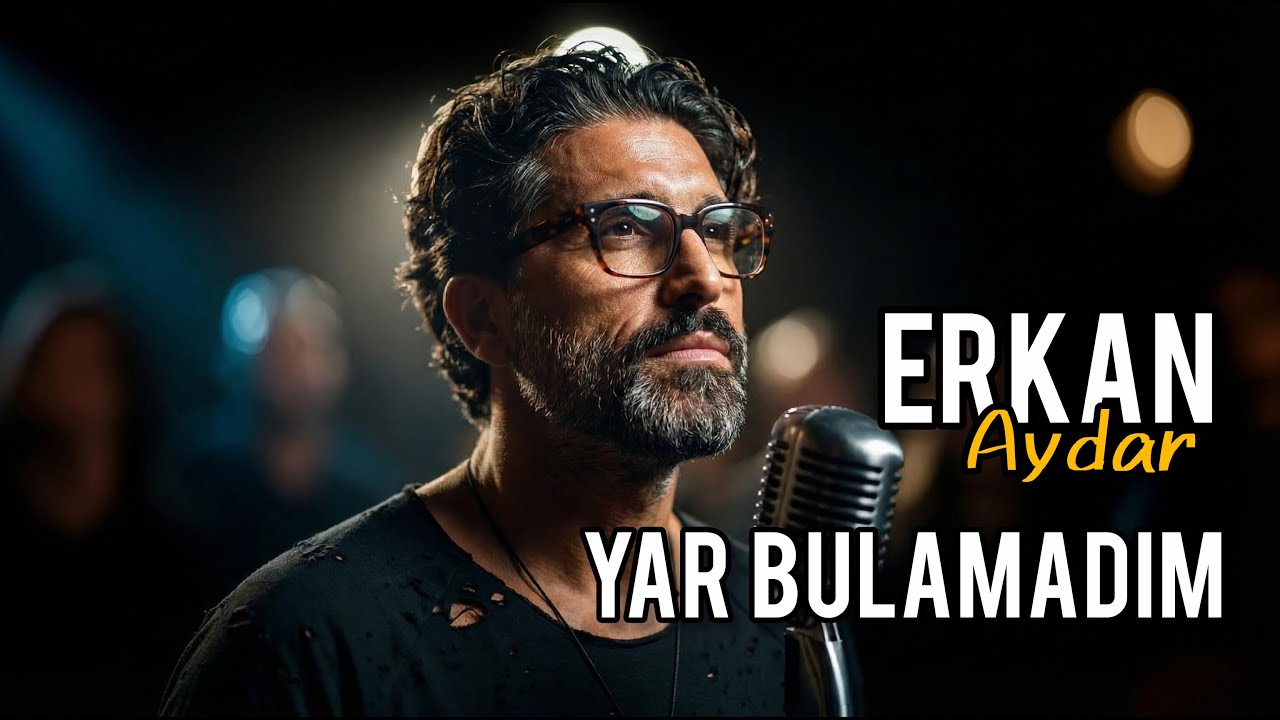 YAR BULAMADIM - ERKAN AYDAR  (ÖMRÜM GELDI GECTI )