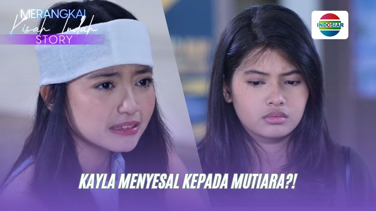 Kayla Menyesal Kepada Mutiara?! I Merangkai Kisah indah Story